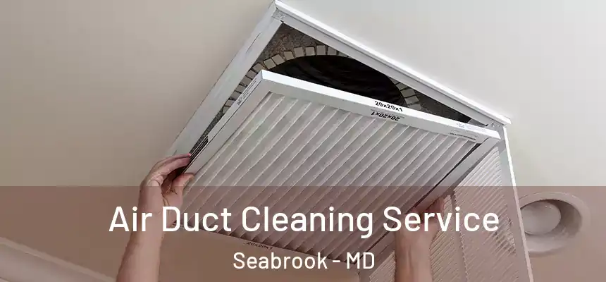  Air Duct Cleaning Service Seabrook - MD