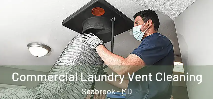  Commercial Laundry Vent Cleaning Seabrook - MD