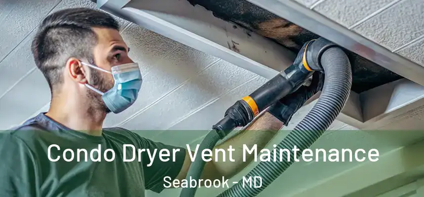  Condo Dryer Vent Maintenance Seabrook - MD