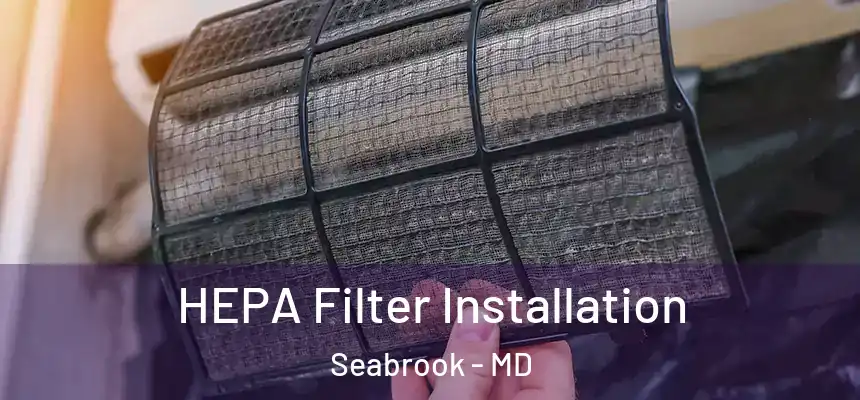  HEPA Filter Installation Seabrook - MD