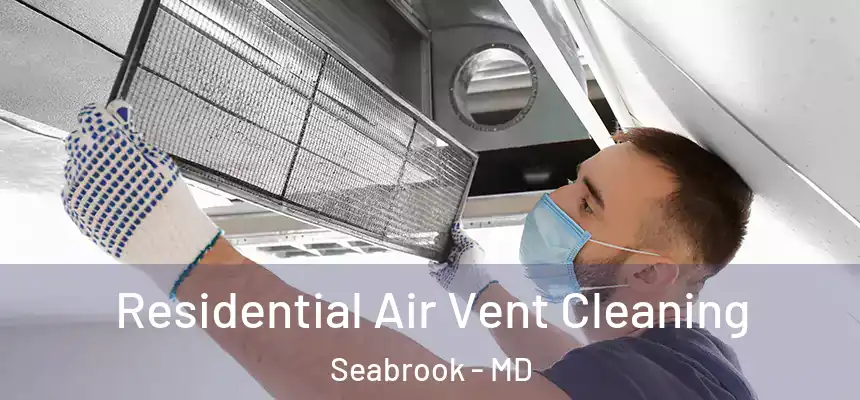  Residential Air Vent Cleaning Seabrook - MD