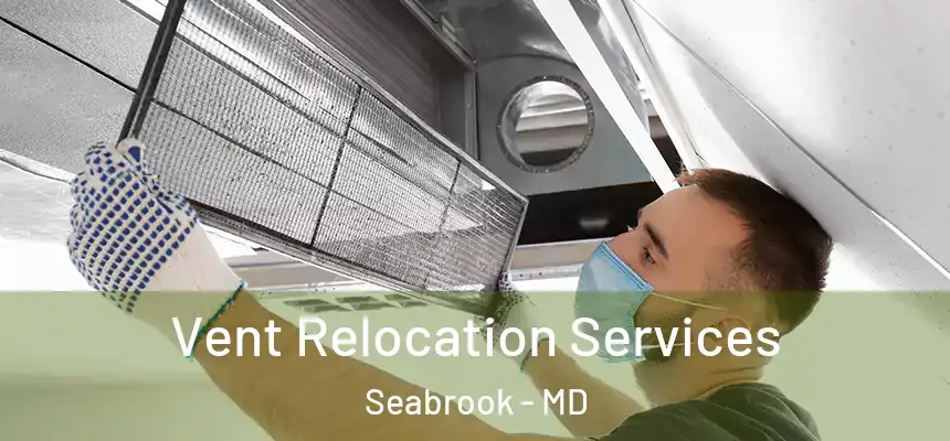  Vent Relocation Services Seabrook - MD