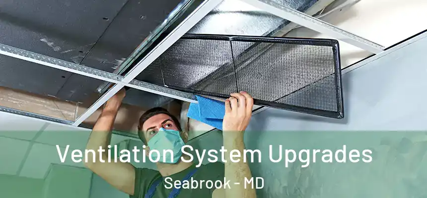  Ventilation System Upgrades Seabrook - MD